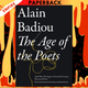 The Age of the Poets: And Other Writings on Twentieth-Century Poetry and Prose by Alain Badiou, Emily Apter (Translator), Bruno Bosteels (Introduction), Bruno Bosteels (Translator)