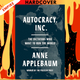 Autocracy, Inc.: The Dictators Who Want to Run the World by Anne Applebaum