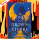 A Song to Drown Rivers by Ann Liang