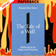 The Tale of a Wall: Reflections on the Meaning of Hope and Freedom by Nasser Abu Srour, Luke Leafgren (Translator)
