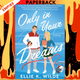 Only in Your Dreams (Oakwood Bay, #1) by Ellie K. Wilde
