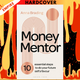 Money Mentor: 10 Essential Steps To Do Your Future Self A Favor by Anna Brading
