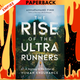 The Rise of the Ultra Runners: A Journey to the Edge of Human Endurance by Adharanand Finn