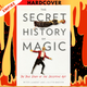 The Secret History of Magic: The True Story of the Deceptive Art by Peter Lamont