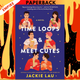 Time Loops & Meet Cutes: A Novel by Jackie Lau