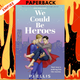 We Could Be Heroes by PJ Ellis