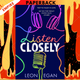 Listen Closely by Leon Egan
