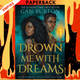 Drown Me with Dreams (Sing Me to Sleep, #2) by Gabi Burton