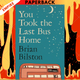 You Took the Last Bus Home by Brian Bilston