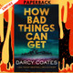 How Bad Things Can Get by Darcy Coates