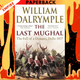 The Last Mughal: The Fall of a Dynasty: Delhi, 1857 by William Dalrymple