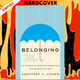 Belonging: The Science of Creating Connection and Bridging Divides by Geoffrey L. Cohen