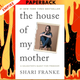 The House of My Mother: A Daughter's Quest for Freedom by Shari Franke