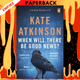 When Will There Be Good News? (Jackson Brodie Series #3) by Kate Atkinson