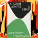 A Room Above a Shop by Anthony Shapland