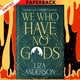 We Who Have No Gods: A Novel by Liza Anderson