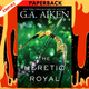 The Heretic Royal: An Action Packed Novel of High Fantasy (The Scarred Earth Saga #3) by G. A. Aiken