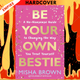 Be Your Own Bestie: A No-Nonsense Guide to Changing the Way You Treat Yourself by Misha Brown