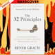 The 32 Principles: Harnessing the Power of Jiu-Jitsu to Succeed in Business, Relationships, and Life by Rener Gracie, Paul Volponi, Jocko Willink (Foreword by)