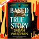 Based on a True Story by Sarah Vaughan