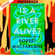 Is a River Alive? by Robert Macfarlane