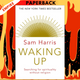 Waking Up: A Guide to Spirituality Without Religion by Sam Harris