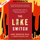 The Like Switch: An Ex-FBI Agent's Guide to Influencing, Attracting, and Winning People Over by Jack Schafer, Marvin Karlins