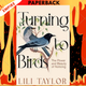 Turning to Birds: The Power and Beauty of Noticing by Lili Taylor