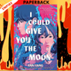 I Could Give You the Moon by Ann Liang