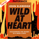 Wild at Heart Expanded Edition: Discovering the Secret of a Man's Soul by John Eldredge