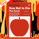 How Not to Die (Too Soon): The Lies We’ve Been Sold and the Policies That Can Save Us by Devi Sridhar
