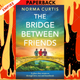 The Bridge Between Friends by Norma Curtis