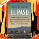 El Paso: Five Families and One Hundred Years of Blood, Migration, Race, and Memory by Jazmine Ulloa