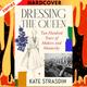 Dressing the Queen: Two Hundred Years of Makers and Monarchy by Kate Strasdin