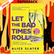 Let the Bad Times Roll by Alice Slater