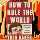 How to Rule the World: An Education in Power at Stanford University by Theo Baker
