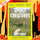 Spoilt Creatures by Amy Twigg