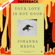 Your Love Is Not Good paperback by Johanna Hedva