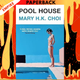 Pool House by Mary H.K. Choi