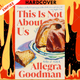This Is Not About Us by Allegra Goodman