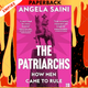 The Patriarchs: How Men Came to Rule by Angela Saini