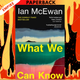 What We Can Know by Ian McEwan