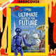 Ultimate Book of the Future: Incredible, Ingenious, and Totally Real Tech That Will Change Life as You Know it by National Geographic Kids