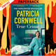 True Crime : A Memoir by Patricia Cornwell