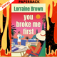You Broke Me First by Lorraine Brown