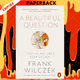A Beautiful Question: Finding Nature's Deep Design by Frank Wilczek