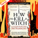 How To Kill A Witch: A Guide For The Patriarchy by Claire Mitchell