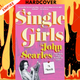 Single Girls: A Novel About Helen Gurley Brown and the Women Who Revolutionized Cosmopolitan Magazine in the 1960s by John Searles
