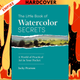 The Little Book of Watercolor Secrets : A World of Practical Art in Your Pocket by Jacky Pearson