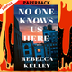 No One Knows Us Here by Rebecca Kelley